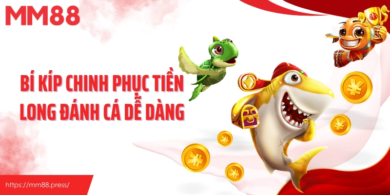 Bí kíp chinh phục Tiền Long Đánh Cá dễ dàng