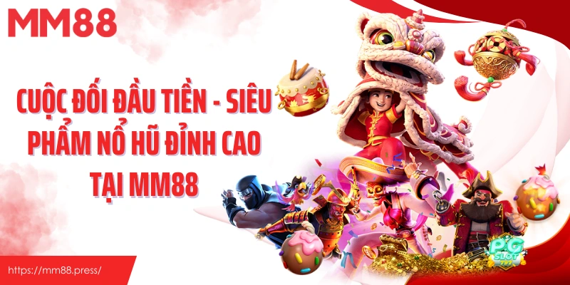 Cuộc Đối Đầu Tiền - Siêu Phẩm Nổ Hũ Đỉnh Cao Tại Mm88