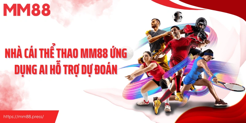 Nhà cái thể thao MM88 ứng dụng AI hỗ trợ dự đoán